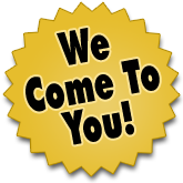 We Come To You!